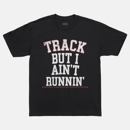 Track But I Ain’t Runnin' Tee