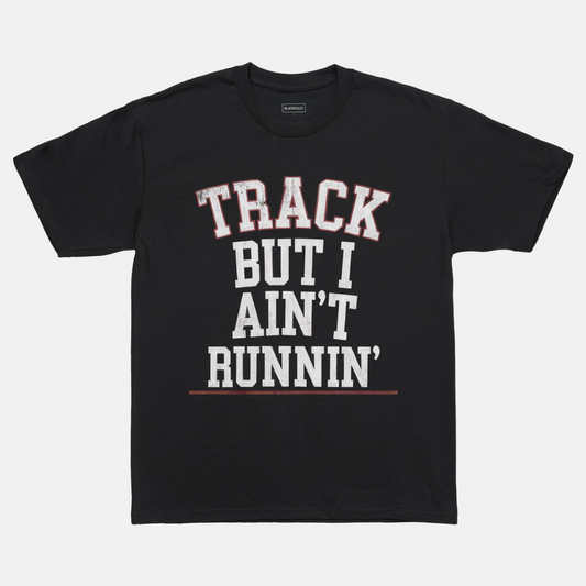 Track But I Ain’t Runnin' Tee