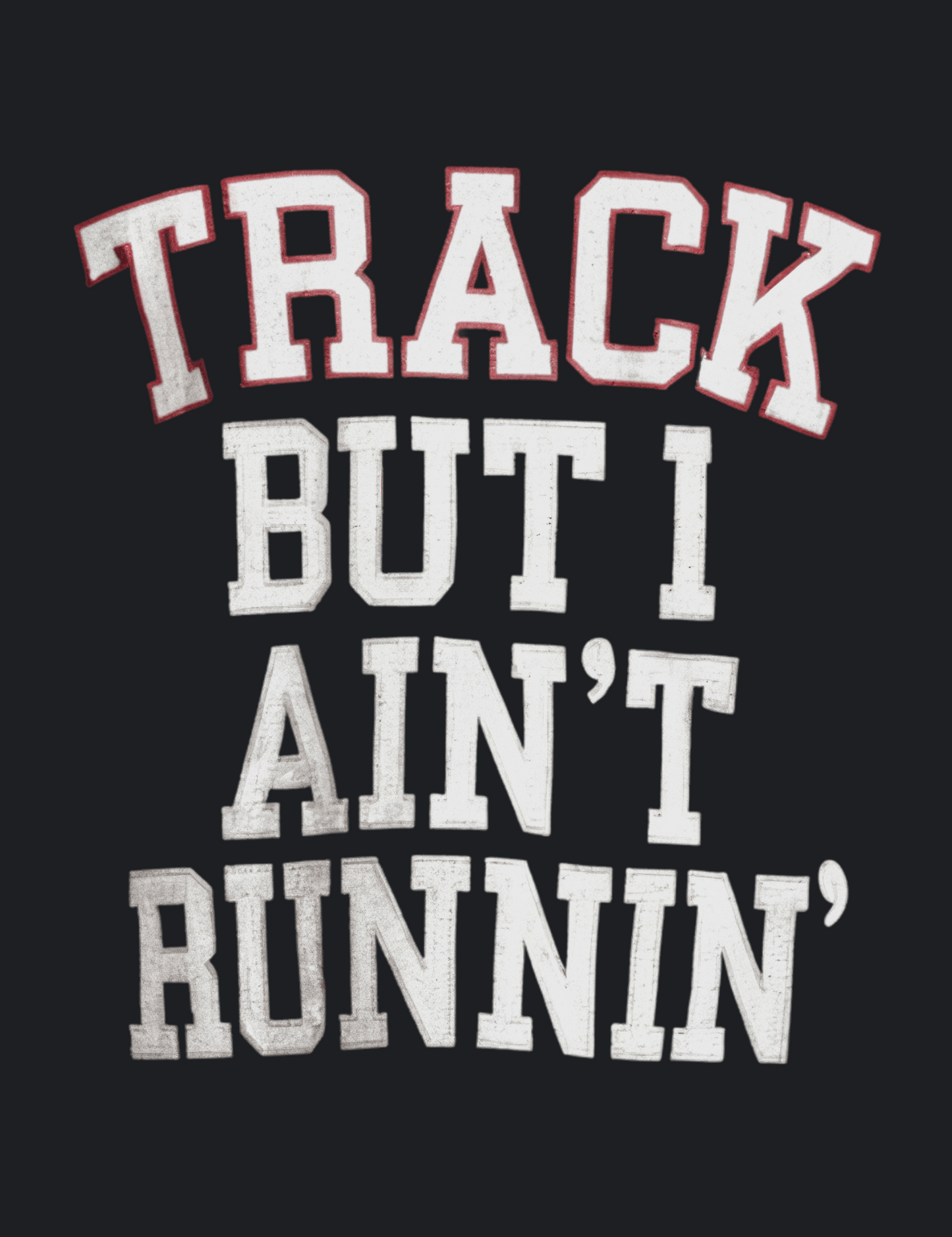 Track But I Ain’t Runnin Graphic Tee