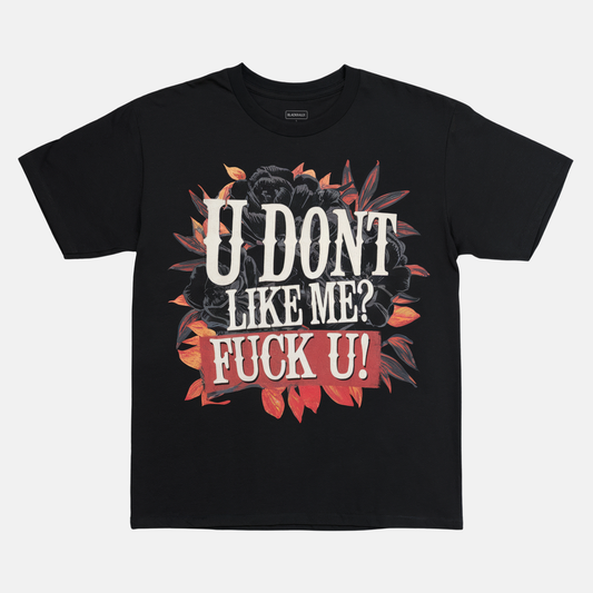 U Don’t Like Me Tee