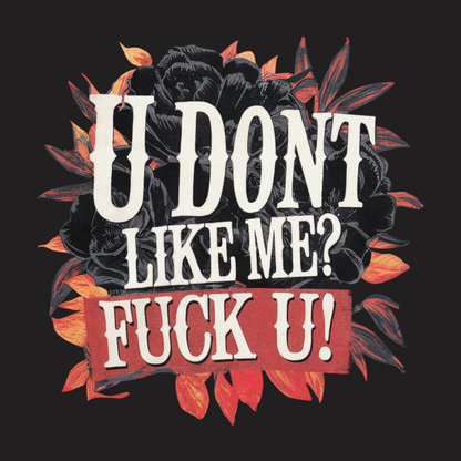 U Don’t Like Me Sweatshirt