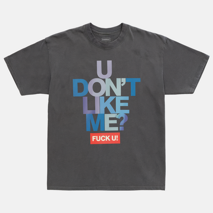 U Don’t Like Me Tee