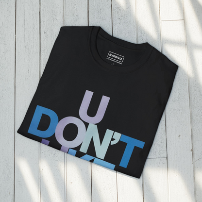 U Don’t Like Me Sweatshirt
