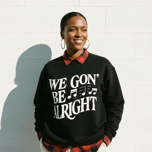 We Gon' Be Alright Sweatshirt