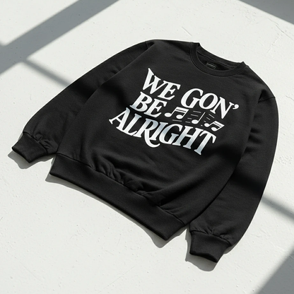 We Gon' Be Alright Sweatshirt