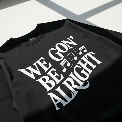 We Gon' Be Alright Sweatshirt