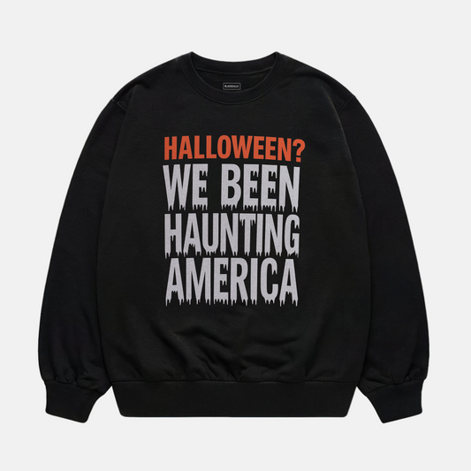 We Been Haunting America Sweatshirt