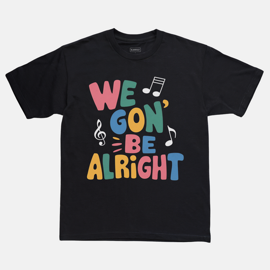 We Gon' Be Alright Tee