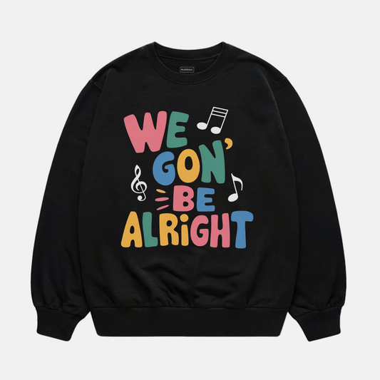 We Gon' Be Alright Sweatshirt