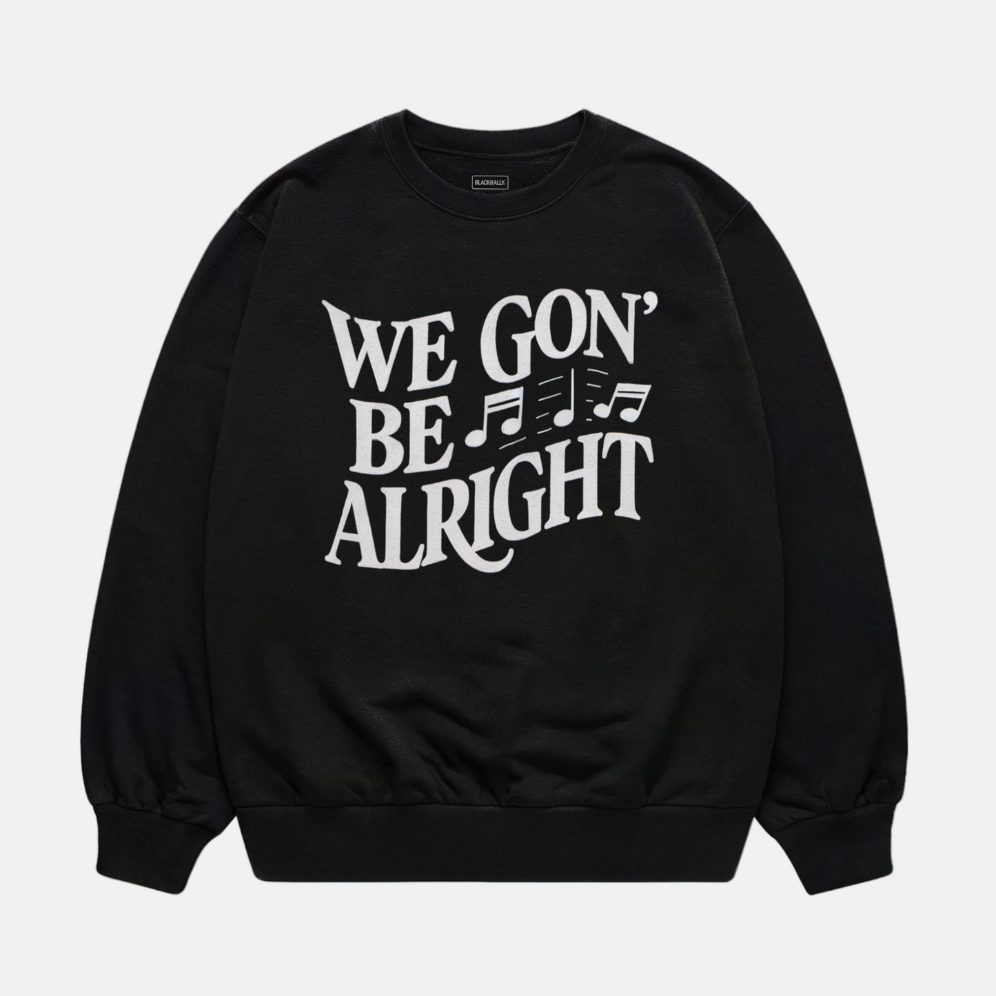 We Gon' Be Alright Sweatshirt