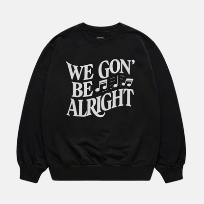 We Gon' Be Alright Sweatshirt