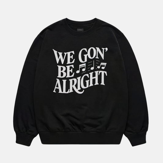 We Gon' Be Alright Sweatshirt