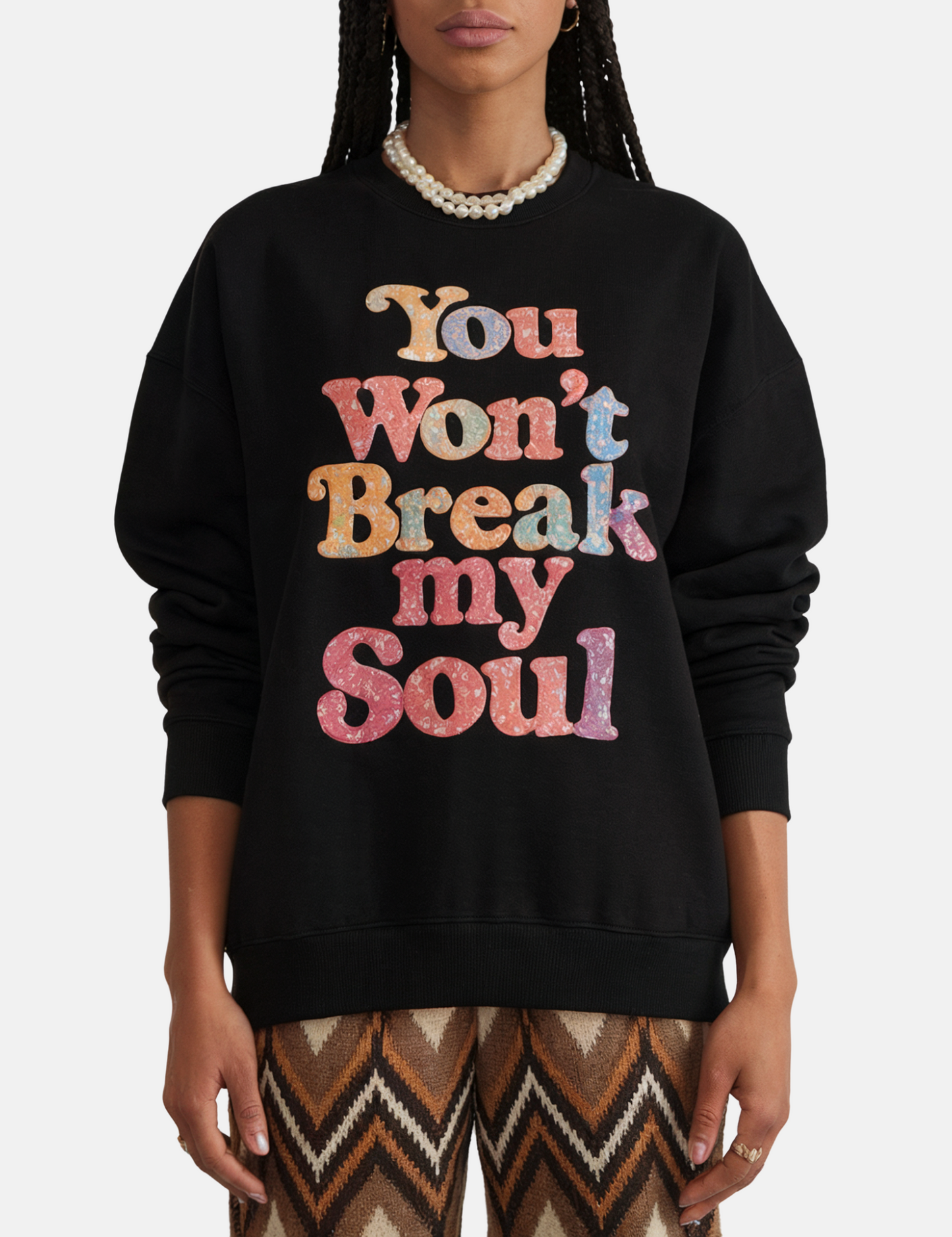 You Won’t Break My Soul Unisex Sweatshirt