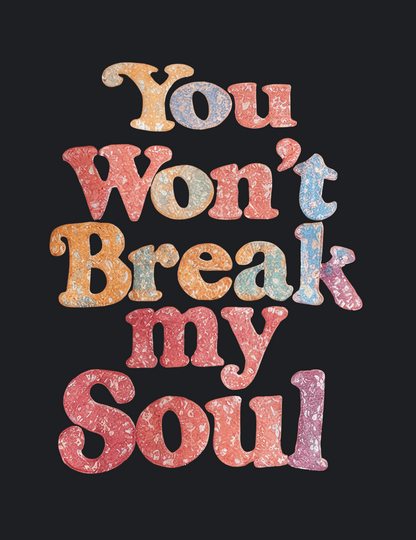 You Won’t Break My Soul Unisex Sweatshirt
