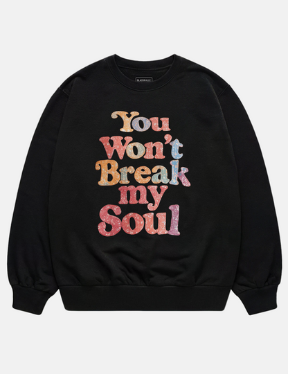 You Won’t Break My Soul Unisex Sweatshirt