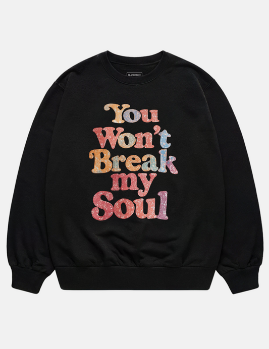 You Won’t Break My Soul Unisex Sweatshirt